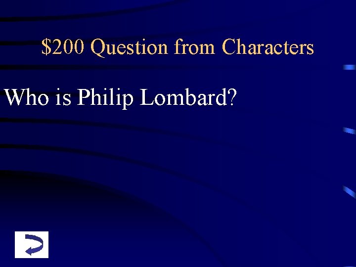 $200 Question from Characters Who is Philip Lombard? 