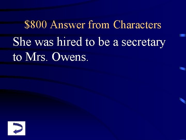 $800 Answer from Characters She was hired to be a secretary to Mrs. Owens.