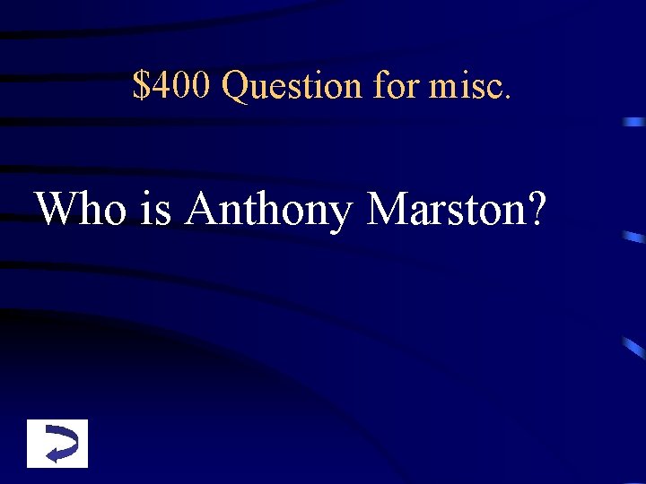 $400 Question for misc. Who is Anthony Marston? 