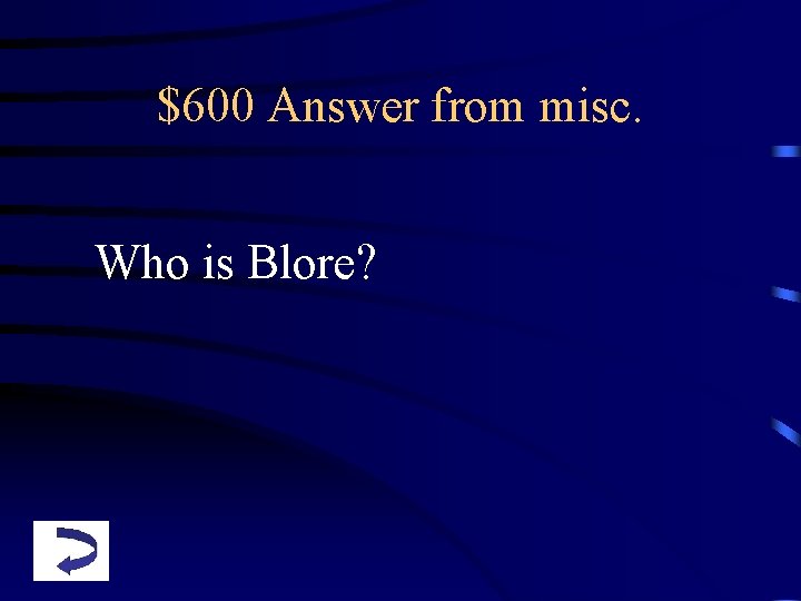 $600 Answer from misc. Who is Blore? 