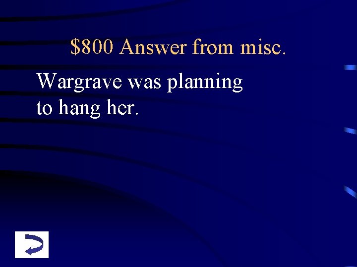 $800 Answer from misc. Wargrave was planning to hang her. 