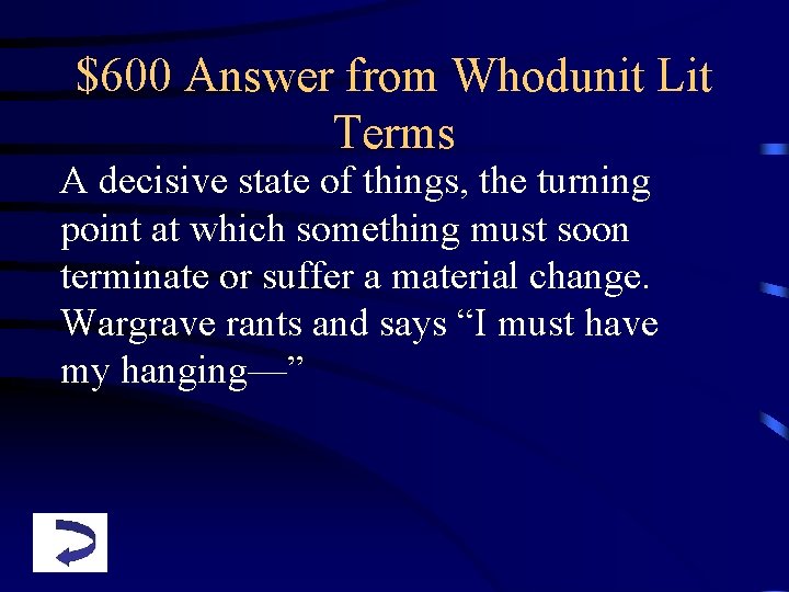 $600 Answer from Whodunit Lit Terms A decisive state of things, the turning point