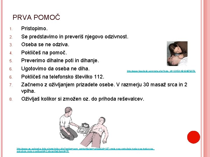 PRVA POMOČ 1. Pristopimo. 2. Se predstavimo in preveriš njegovo odzivnost. 3. Oseba se