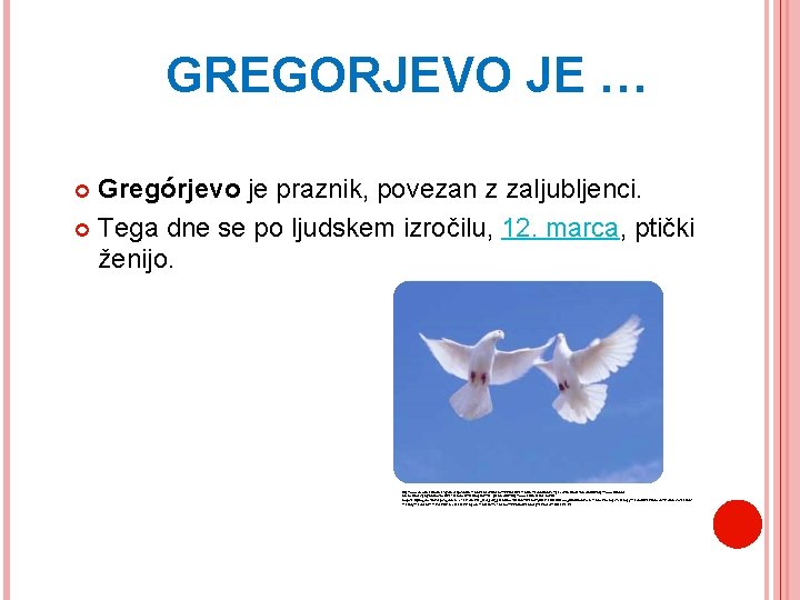 GREGORJEVO JE … Gregórjevo je praznik, povezan z zaljubljenci. Tega dne se po ljudskem