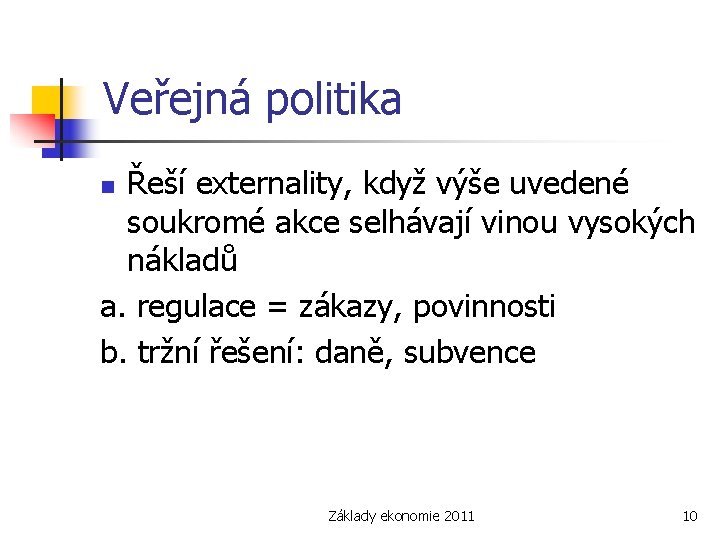 Veřejná politika Řeší externality, když výše uvedené soukromé akce selhávají vinou vysokých nákladů a.