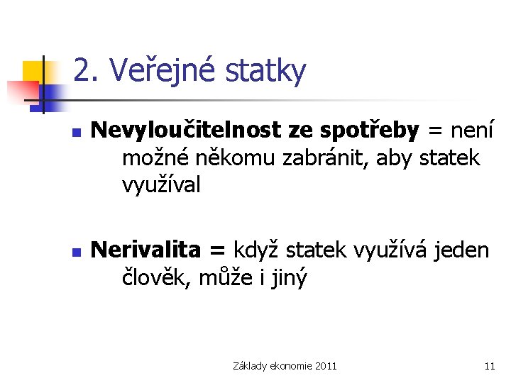 2. Veřejné statky n n Nevyloučitelnost ze spotřeby = není možné někomu zabránit, aby