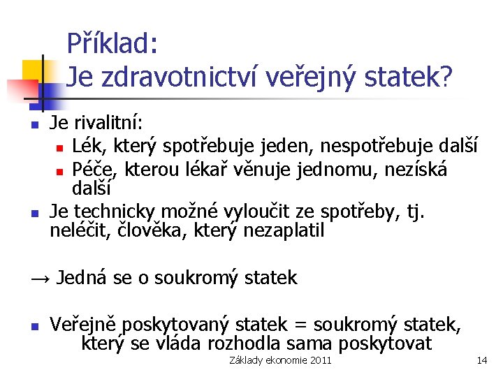 Příklad: Je zdravotnictví veřejný statek? n n Je rivalitní: n Lék, který spotřebuje jeden,