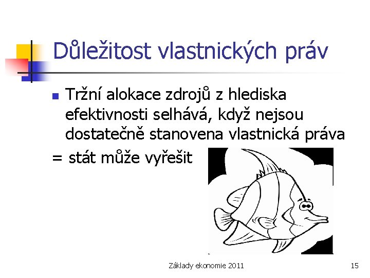 Důležitost vlastnických práv Tržní alokace zdrojů z hlediska efektivnosti selhává, když nejsou dostatečně stanovena