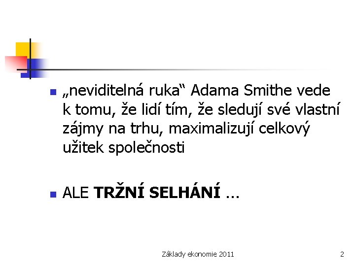n n „neviditelná ruka“ Adama Smithe vede k tomu, že lidí tím, že sledují