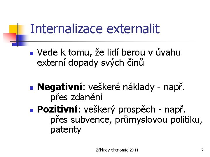 Internalizace externalit n n n Vede k tomu, že lidí berou v úvahu externí