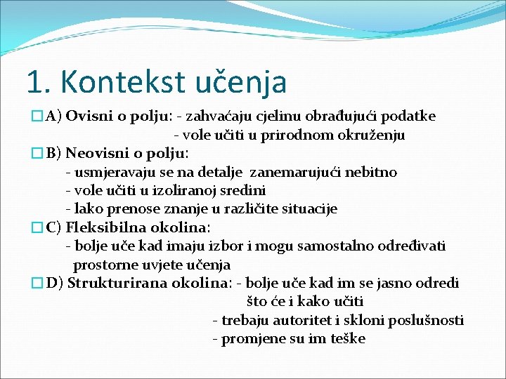 1. Kontekst učenja �A) Ovisni o polju: - zahvaćaju cjelinu obrađujući podatke - vole