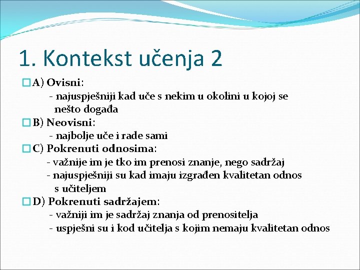 1. Kontekst učenja 2 �A) Ovisni: - najuspješniji kad uče s nekim u okolini