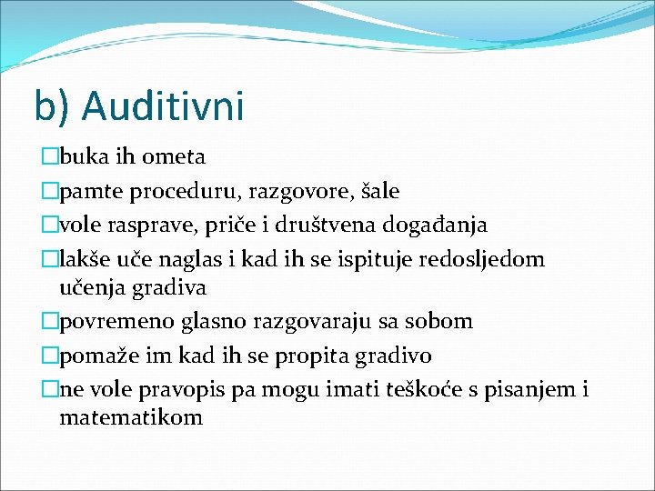 b) Auditivni �buka ih ometa �pamte proceduru, razgovore, šale �vole rasprave, priče i društvena