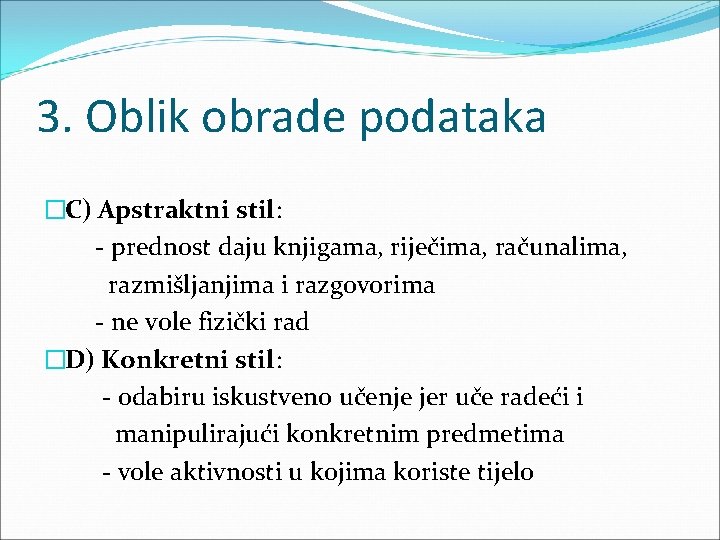 3. Oblik obrade podataka �C) Apstraktni stil: - prednost daju knjigama, riječima, računalima, razmišljanjima