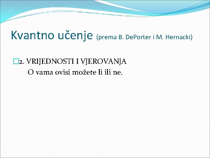 Kvantno učenje (prema B. De. Porter i M. Hernacki) � 2. VRIJEDNOSTI I VJEROVANJA