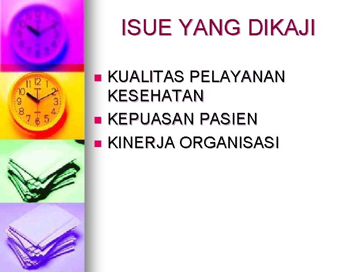 ISUE YANG DIKAJI KUALITAS PELAYANAN KESEHATAN n KEPUASAN PASIEN n KINERJA ORGANISASI n 