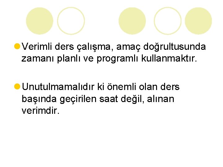 l Verimli ders çalışma, amaç doğrultusunda zamanı planlı ve programlı kullanmaktır. l Unutulmamalıdır ki