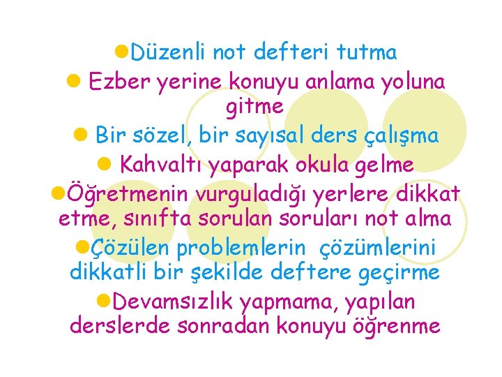 l. Düzenli not defteri tutma l Ezber yerine konuyu anlama yoluna gitme l Bir