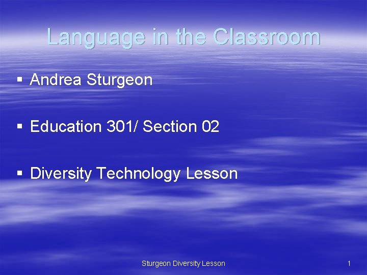 Language in the Classroom § Andrea Sturgeon § Education 301/ Section 02 § Diversity