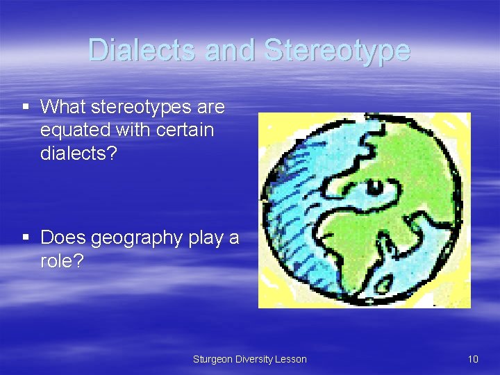 Dialects and Stereotype § What stereotypes are equated with certain dialects? § Does geography