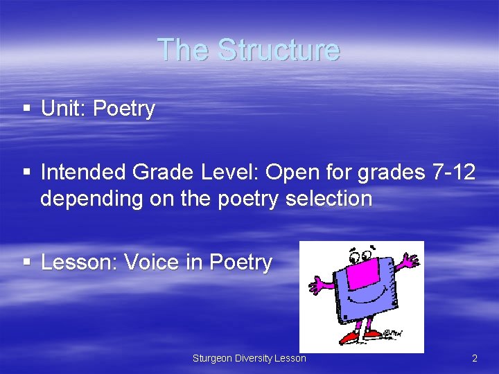 The Structure § Unit: Poetry § Intended Grade Level: Open for grades 7 -12