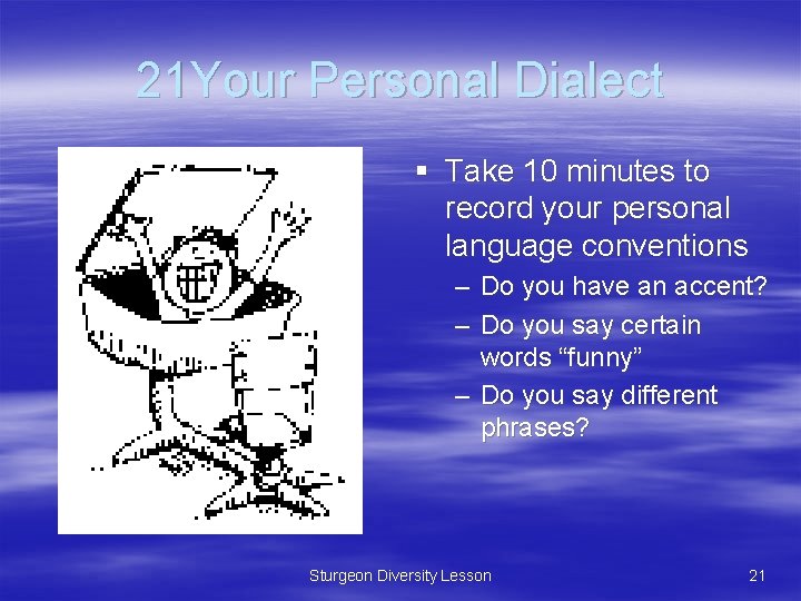 21 Your Personal Dialect § Take 10 minutes to record your personal language conventions