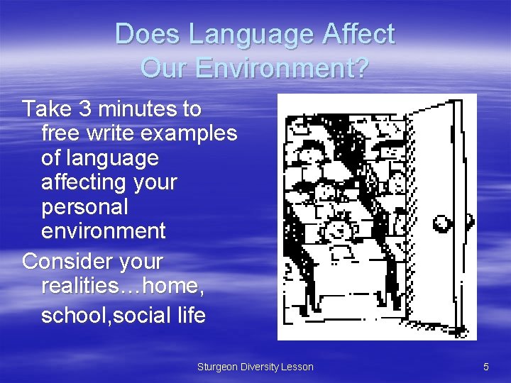 Does Language Affect Our Environment? Take 3 minutes to free write examples of language