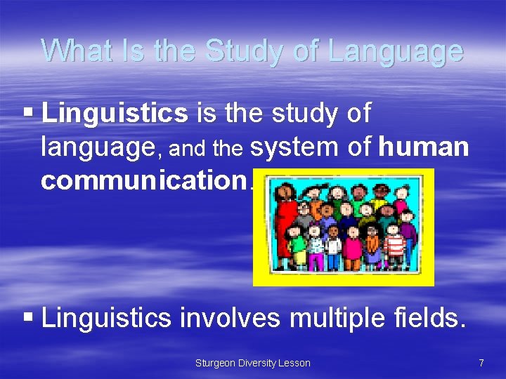 What Is the Study of Language § Linguistics is the study of language, and