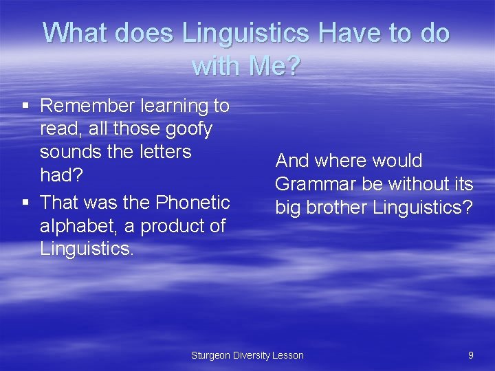 What does Linguistics Have to do with Me? § Remember learning to read, all