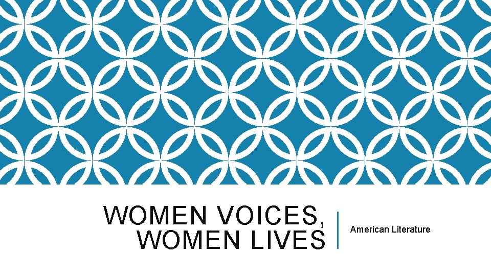 WOMEN VOICES, WOMEN LIVES American Literature 