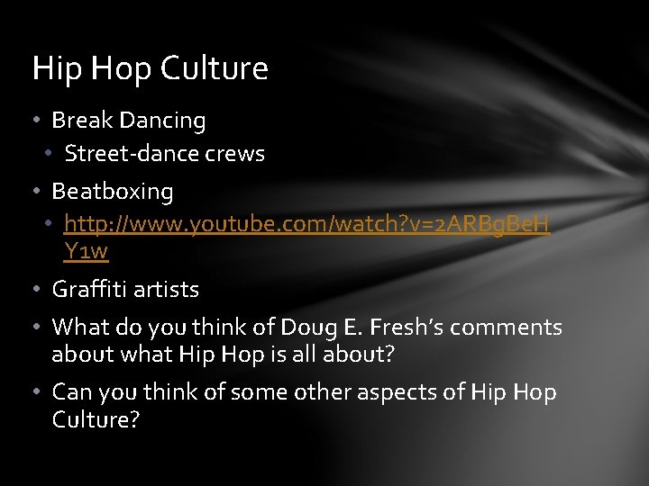 Hip Hop Culture • Break Dancing • Street-dance crews • Beatboxing • http: //www.