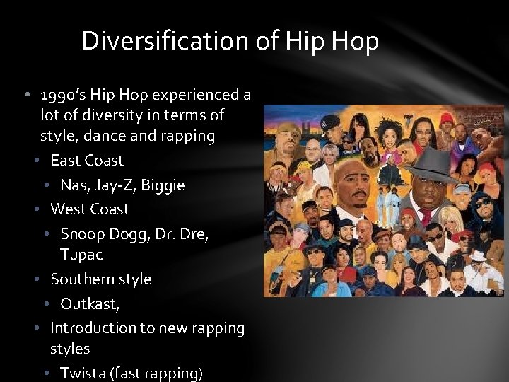 Diversification of Hip Hop • 1990’s Hip Hop experienced a lot of diversity in