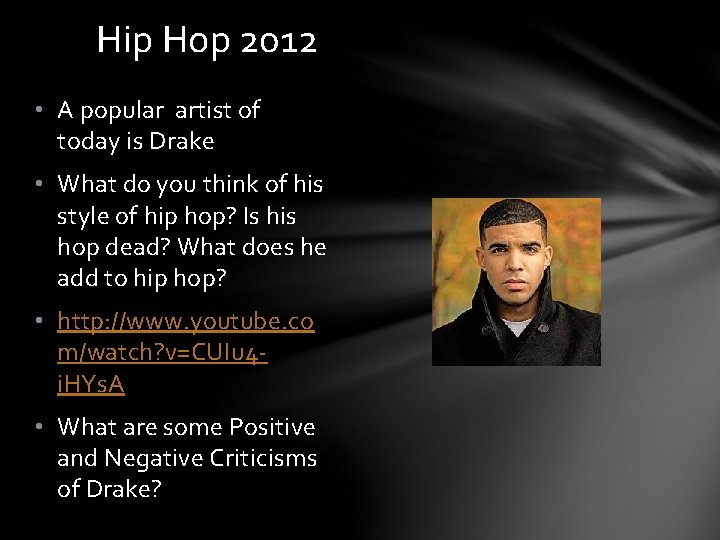 Hip Hop 2012 • A popular artist of today is Drake • What do