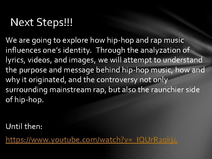 Next Steps!!! We are going to explore how hip-hop and rap music influences one’s