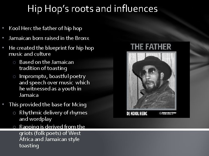 Hip Hop’s roots and influences • Kool Herc the father of hip hop •
