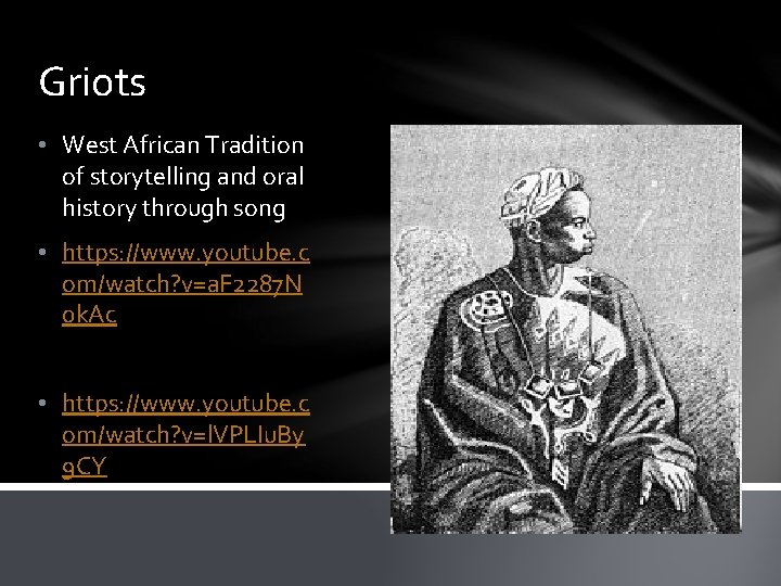 Griots • West African Tradition of storytelling and oral history through song • https: