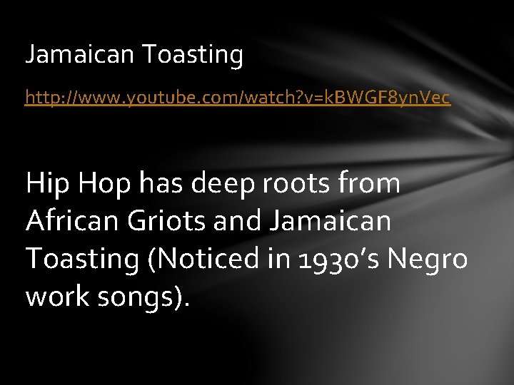 Jamaican Toasting http: //www. youtube. com/watch? v=k. BWGF 8 yn. Vec Hip Hop has