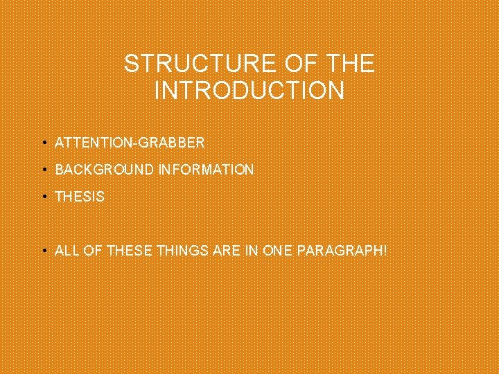 STRUCTURE OF THE INTRODUCTION • ATTENTION-GRABBER • BACKGROUND INFORMATION • THESIS • ALL OF