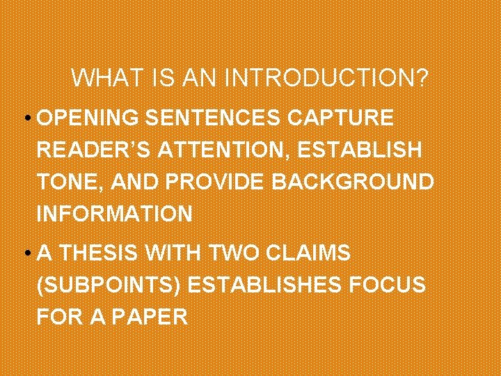 WHAT IS AN INTRODUCTION? • OPENING SENTENCES CAPTURE READER’S ATTENTION, ESTABLISH TONE, AND PROVIDE