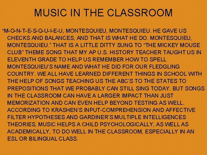 MUSIC IN THE CLASSROOM “M-O-N-T-E-S-Q-U-I-E-U, MONTESQUIEU. HE GAVE US CHECKS AND BALANCES, AND THAT