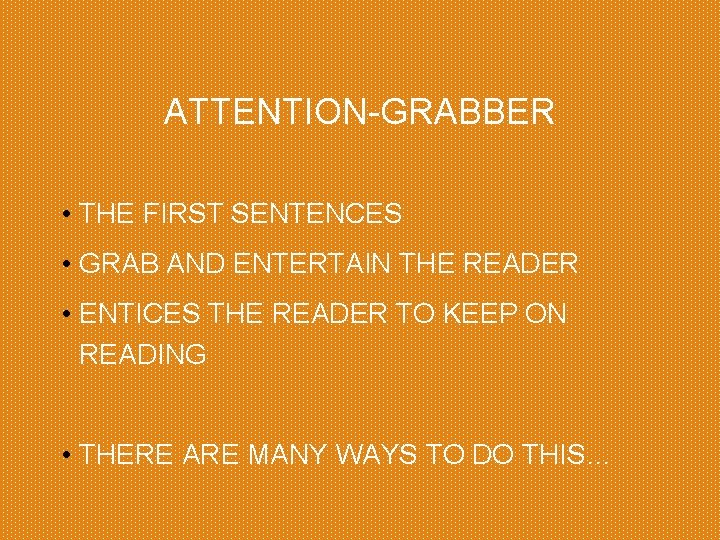 ATTENTION-GRABBER • THE FIRST SENTENCES • GRAB AND ENTERTAIN THE READER • ENTICES THE