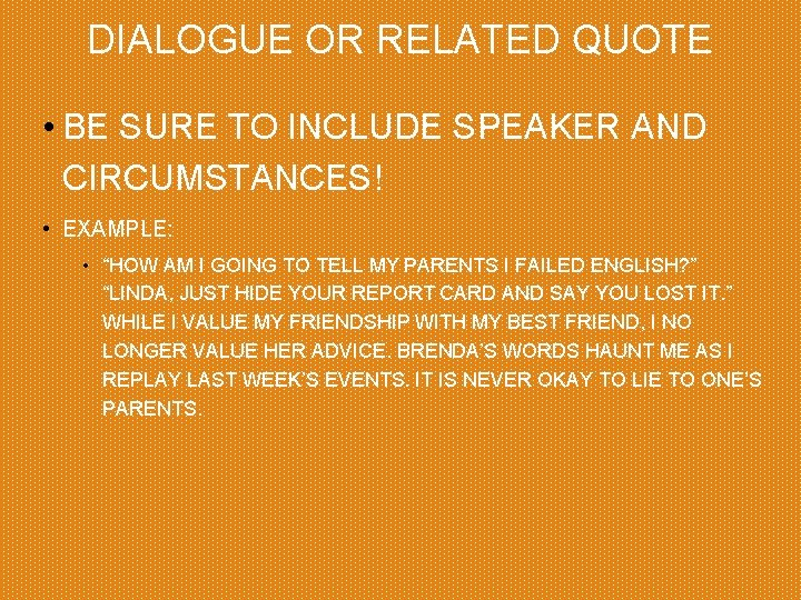 DIALOGUE OR RELATED QUOTE • BE SURE TO INCLUDE SPEAKER AND CIRCUMSTANCES! • EXAMPLE:
