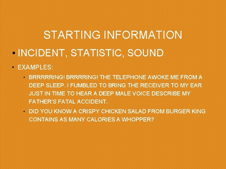STARTING INFORMATION • INCIDENT, STATISTIC, SOUND • EXAMPLES: • BRRRRRING! BRRRRING! THE TELEPHONE AWOKE