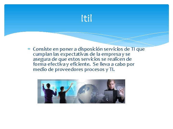 Itil Consiste en poner a disposición servicios de TI que cumplan las expectativas de