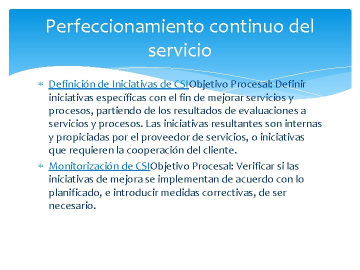 Perfeccionamiento continuo del servicio Definición de Iniciativas de CSIObjetivo Procesal: Definir iniciativas específicas con