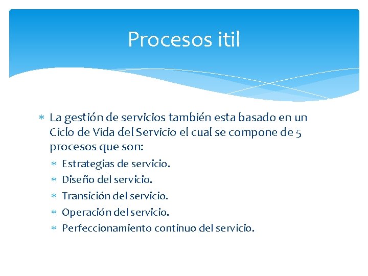Procesos itil La gestión de servicios también esta basado en un Ciclo de Vida