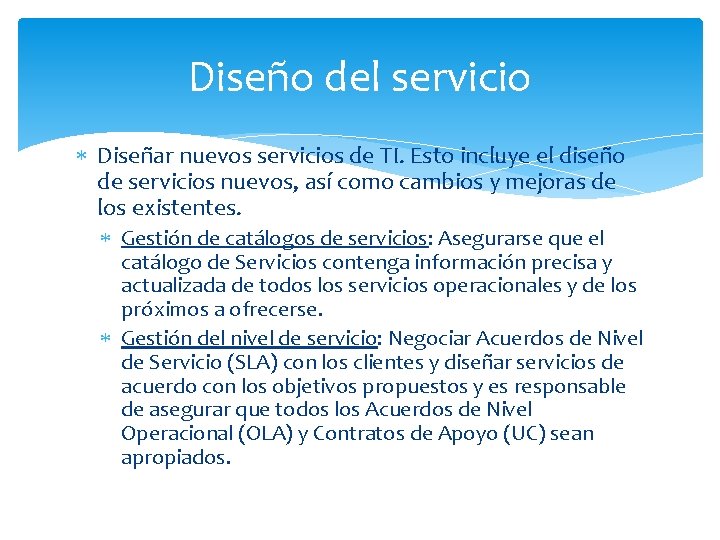 Diseño del servicio Diseñar nuevos servicios de TI. Esto incluye el diseño de servicios