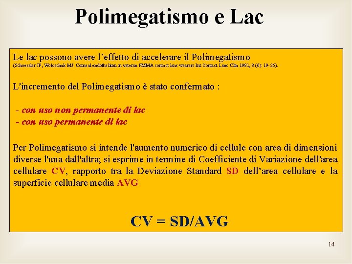 Polimegatismo e Lac Le lac possono avere l’effetto di accelerare il Polimegatismo (Schoessler JP,