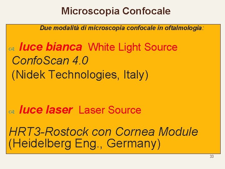 Microscopia Confocale Due modalità di microscopia confocale in oftalmologia: luce bianca White Light Source