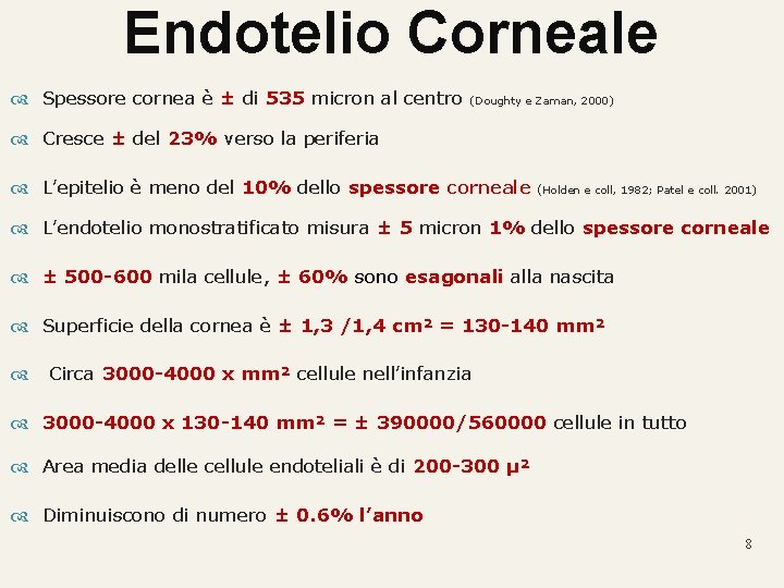 Endotelio Corneale Spessore cornea è ± di 535 micron al centro (Doughty e Zaman,